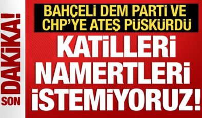 Bahçeli’den DEM Parti ve CHP’ye sert tepki: Namertleri istemiyoruz!