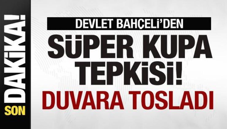 Bahçeli’den son dakika Süper Kupa açıklaması: Duvara tosladı