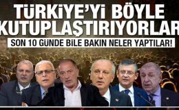 Son 10 günde bile bakın neler yaptılar! Türkiye’yi böyle kutuplaştırıyorlar