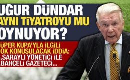 Süper Kupa iptal edilmişti: O haberleri Uğur Dündar mı yaydı?