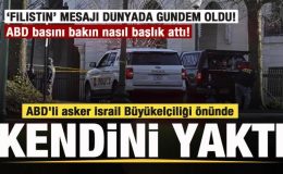 ABD’li asker İsrail Büyükelçiliği önünde kendini yaktı! Dünyada gündem oldu! ABD basını…