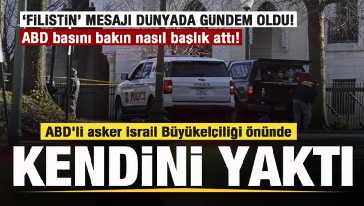ABD’li asker İsrail Büyükelçiliği önünde kendini yaktı! Dünyada gündem oldu! ABD basını…