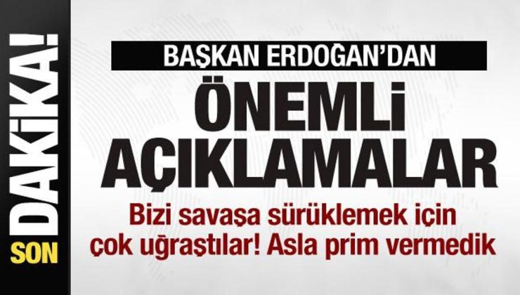 Başkan Erdoğan: Bizi savaşa sürüklemek için çok uğraştılar! Asla prim vermedik
