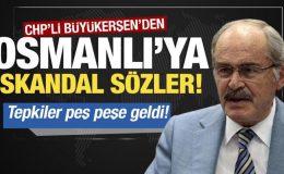 CHP’li Büyükerşen’den Osmanlı için skandal sözler! Tepkiler peş peşe geldi