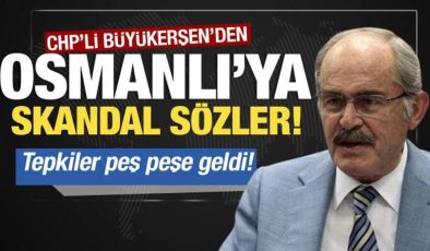 CHP’li Büyükerşen’den Osmanlı için skandal sözler! Tepkiler peş peşe geldi
