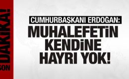 Cumhurbaşkanı Erdoğan: Muhalefetin kendine hayrı yok!