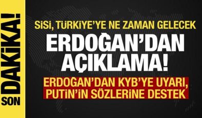 Erdoğan açıkladı: Sisi, Türkiye’ye ne zaman gelecek? KYB’ye uyarı, Putin’e destek