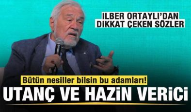 İlber Ortaylı: Utanç ve hazin verici! Bütün nesiller bilsin bu adamları