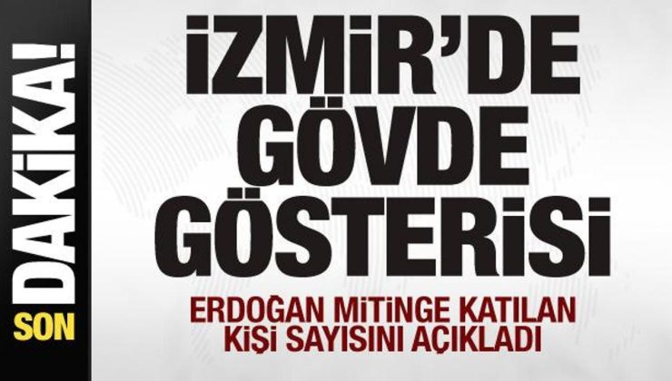 AK Parti’den İzmir’de gövde gösterisi! Erdoğan mitinge katılan kişi sayısını açıkladı