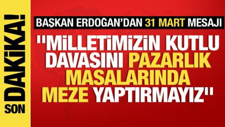 Cumhurbaşkanı Erdoğan’dan ’31 Mart’ mesajı: Sevgimizi eser ve hizmetle gösterdik