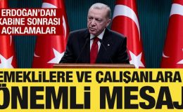 Kabine toplantısı sona erdi! Başkan Erdoğan’dan emeklilere ve çalışanlara mesaj