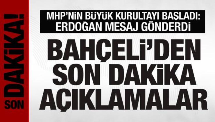 MHP’nin büyük kurultayı başladı: Bahçeli’den önemli açıklamalar