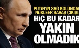 Putin’in sağ kolundan nükleer savaş açıklaması: Hiçbir zaman bu kadar yakın olmadık