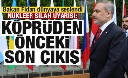 Bakan Fidan dünyaya seslendi! Nükleer silah uyarısı: Köprüden önce son çıkış olabilir