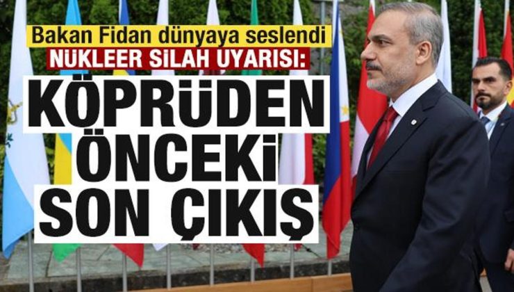 Bakan Fidan dünyaya seslendi! Nükleer silah uyarısı: Köprüden önce son çıkış olabilir