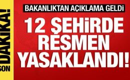İçişleri’nden son dakika: 12 kentte resmen yasaklandı