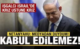 İşgalci İsrail’de kriz bitmiyor! Netanyahu: Medyadan duydum! Asla kabul edilemez