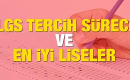 LGS tercihleri ne zaman, nasıl yapılacak? Türkiye’nin en iyi liseleri listesi