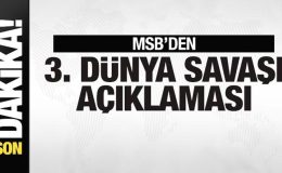 MSB’den 3. dünya savaşı açıklaması