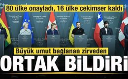 Tarihi zirveden ortak bildiri! 80 ülke onayladı, 16 ülke çekimser kaldı