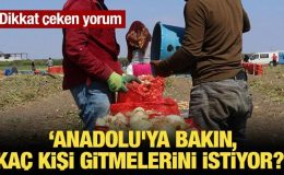 “Anadolu’ya bakın, kaç kişi gitmelerini istiyor?”