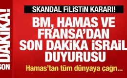 BM, Hamas ve Fransa’dan son dakika İsrail duyurusu! Skandal Filistin kararı