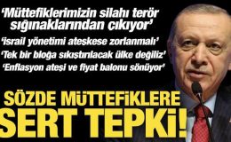 Cumhurbaşkanı Erdoğan’dan sözde müttefiklere sert tepki!