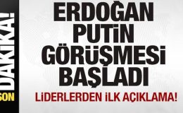 Erdoğan-Putin görüşmesi başladı! Liderlerden son dakika açıklaması