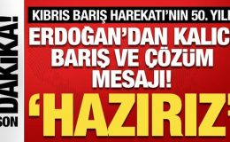 Kıbrıs Barış Harekatı’nın 50. yılı! Cumhurbaşkanı Erdoğan’dan önemli mesajlar