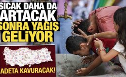 Meteoroloji paylaştı: Sıcak daha da artacak, sonra yağış geliyor