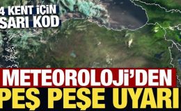 Meteoroloji’den dört kent için son dakika uyarısı!