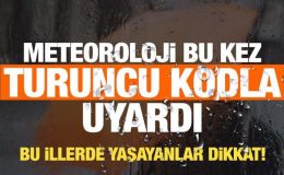 MGM bu kez turuncu kodla uyardı! Bu illerde yaşayanlar havaya dikkat!