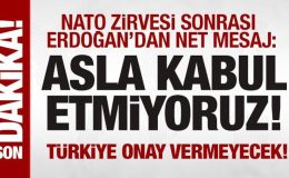 NATO Zirvesi sonrası Erdoğan’dan açıklama: Kabul etmiyoruz!