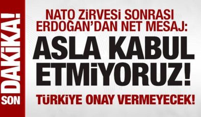 NATO Zirvesi sonrası Erdoğan’dan açıklama: Kabul etmiyoruz!