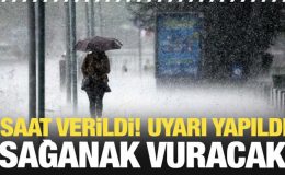 Saat verildi! Uyarı yapıldı: Sağanak vuracak