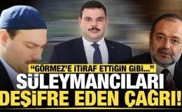 Süleymancıları deşifre eden çağrı! Görmez’e itiraf ettiğin gibi…